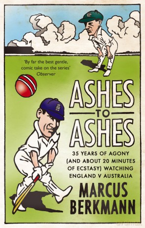 Ashes To Ashes: 35 Years of Humiliation (And About 20 Minutes of Ecstasy) Watching England v Australia - Berkmann Marcus [KSIĄŻKA]