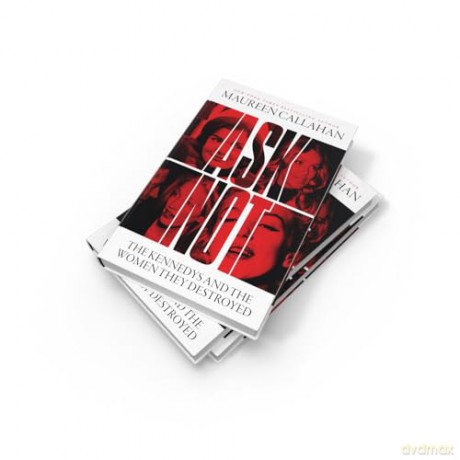 Ask Not: The Kennedys and the Women They Destroyed - Maureen Callahan [KSIĄŻKA]