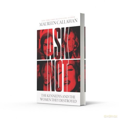 Ask Not: The Kennedys and the Women They Destroyed - Maureen Callahan [KSIĄŻKA]
