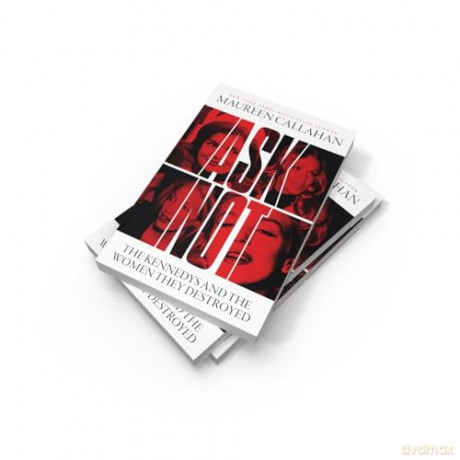Ask Not: The Kennedys and the Women They Destroyed - Maureen Callahan [KSIĄŻKA]