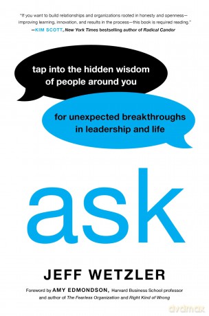 Ask: Tap Into the Hidden Wisdom of People Around You for Unexpected Breakthroughs In Leadership and Life - Jeff Wetzler [KSIĄŻKA]