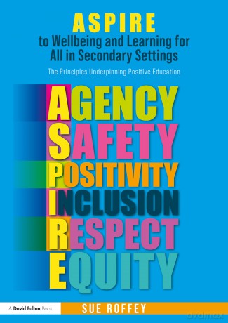 ASPIRE to Wellbeing and Learning for All in Secondary Settings: The Principles Underpinning Positive Education - Roffey Sue [KSIĄŻKA]