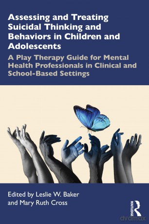 Assessing and Treating Suicidal Thinking and Behaviors in Children and Adolescents: A Play Therapy Guide for Mental Health Professionals in Clinical and School-Based Settings - Baker Leslie W. [KSIĄŻKA]