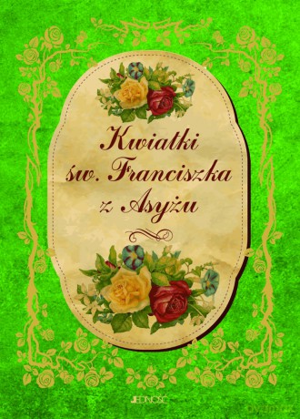 Kwiatki Świętego Franciszka Z Asyżu [KSIĄŻKA]