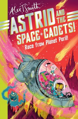 Astrid and the Space Cadets: Race from Planet Peril!: Race from Planet Peril (Astrid and the Space Cadets, 2) - Alex T Smith [KSIĄŻKA]
