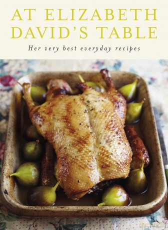 At Elizabeth David's Table: Her Very Best Everyday Recipes - Elizabeth David [KSIĄŻKA]