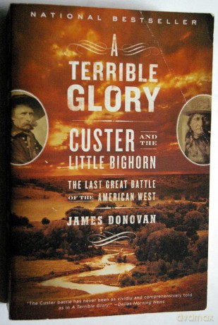 ATerrible Glory Custer and the Little Bighorn - The Last Great Battle by Donovan, James (Author) ON Jun-01-2009, Paperback - James Donovan [KSIĄŻKA]