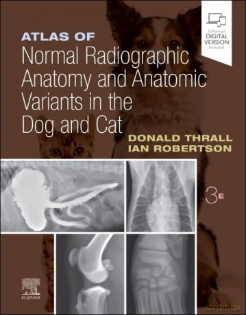 Atlas of Normal Radiographic Anatomy and Anatomic Variants in the Dog and Cat - Donald E. Thrall [KSIĄŻKA]