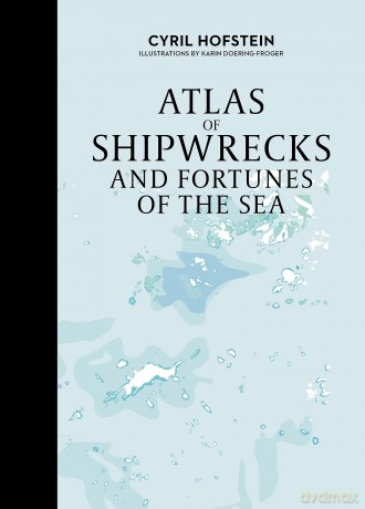 Atlas of Shipwrecks and Fortunes of the Sea: 4 (Atlas Series, 4) - Kari Doering-Froger