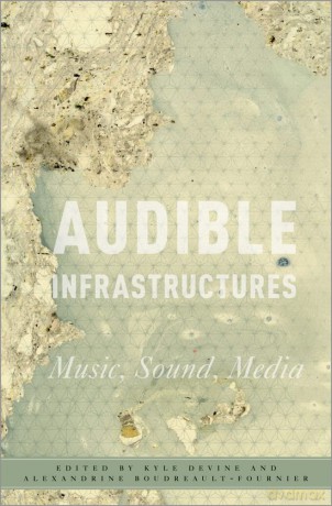 Audible Infrastructures: Music, Sound, Media (Critical Conjunctures in Music and Sound) [KSIĄŻKA]
