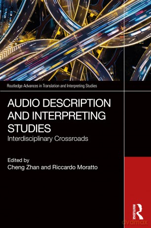 Audio Description and Interpreting Studies: Interdisciplinary Crossroads (Routledge Advances in Translation and Interpreting Studies) - Zhan Cheng [KSIĄŻKA]