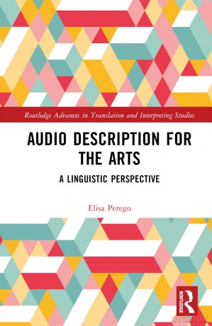 Audio Description for the Arts: A Linguistic Perspective (Routledge Advances in Translation and Interpreting Studies) - Elisa Perego [KSIĄŻKA]
