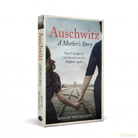 Auschwitz A Mother's Story: How I fought to survive and see my daughter again - Rosa De Winter-Levy [KSIĄŻKA]