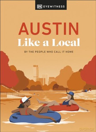 Austin Like a Local: By the People Who Call It Home (Local Travel Guide) [KSIĄŻKA]
