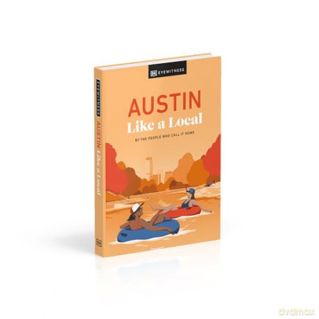 Austin Like a Local: By the People Who Call It Home (Local Travel Guide) [KSIĄŻKA]