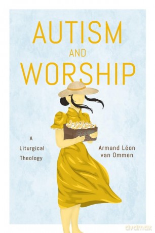 Autism and Worship: A Liturgical Theology [KSIĄŻKA]