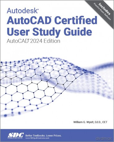 Autodesk AutoCAD Certified User Study Guide: AutoCAD 2024 Edition - William G. Wyatt [KSIĄŻKA]