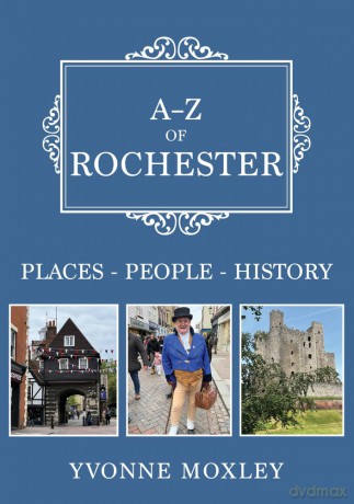 A-Z of Rochester: Places-People-History - Yvonne Moxley [KSIĄŻKA]