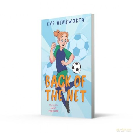 Back of the Net: an inspiring story about friendship and women's football - Eve Ainsworth [KSIĄŻKA]
