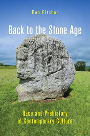 Back to the Stone Age: Race and Prehistory in Contemporary Culture - Ben Pitcher [KSIĄŻKA]