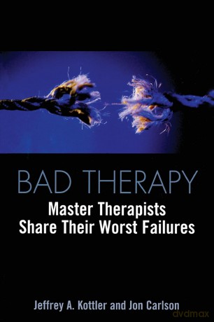 Bad Therapy: Master Therapists Share Their Worst Failures - Jeffrey A. Kottler [KSIĄŻKA]