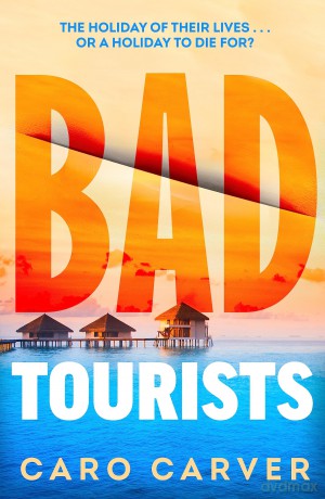 Bad Tourists: Escape to the Maldives with the hottest new friends-to-killers crime thriller beach read of 2024 - Caro Carver [KSIĄŻKA]