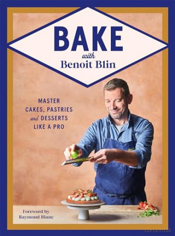 Bake with Benoit Blin: Master Cakes, Pastries and Desserts Like a Professional - Benoit Blin [KSIĄŻKA]