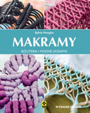 Makramy Bizuteria Modne Dodatki Wyd. 2 - Sylwi Hooghe [KSIĄŻKA]