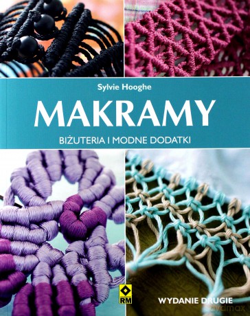 Makramy Bizuteria Modne Dodatki Wyd. 2 - Sylwi Hooghe [KSIĄŻKA]