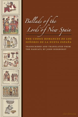 Ballads of the Lords of New Spain: The Codex Romances de los Senores de la Nueva Espana (The William and Bettye Nowlin Series in Art, History, and Culture of the Western Hemisphere) - John Bierhorst [KSIĄŻKA]
