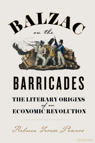 Balzac on the Barricades: The Literary Origins of an Economic Revolution [KSIĄŻKA]