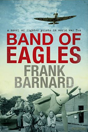 Band of Eagles: A thrilling tale of fighter pilots in World War Two - Frank Barnard [KSIĄŻKA]