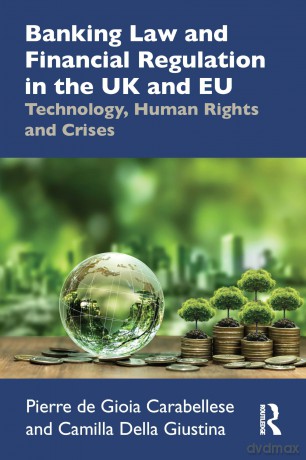 Banking Law and Financial Regulation in the UK and EU: Technology, Human Rights and Crises - De Gioia Carabellese [KSIĄŻKA]