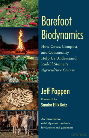 Barefoot Biodynamics: How Cows, Compost, and Community Help Us Understand Rudolf Steiner's Agriculture Course - Jeff Poppen [KSIĄŻKA]
