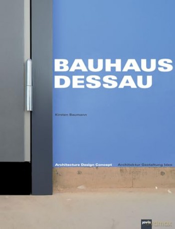 Bauhaus Dessau: Architektur - Gestaltung - Idee - Kirsten Baumann [KSIĄŻKA]
