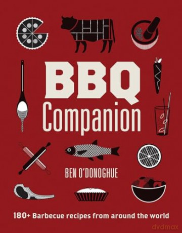 BBQ Companion: 180+ Barbecue Recipes From Around the World - Ben O'donoghue [KSIĄŻKA]