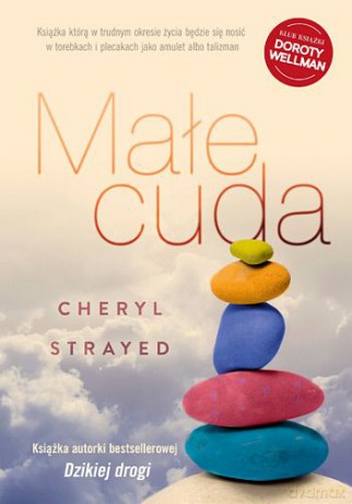 Małe Cuda Rady Jak Kochać I Żyć - Cheryl Strayed [KSIĄŻKA]