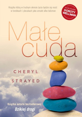 Małe Cuda Rady Jak Kochać I Żyć - Cheryl Strayed [KSIĄŻKA]
