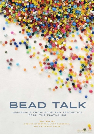 Bead Talk: Indigenous Knowledge and Aesthetics from the Flatlands: 1 (paskwawi masinahikewina/Prairie Writing) [KSIĄŻKA]