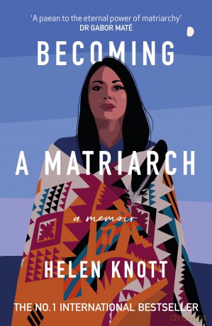 Becoming a Matriarch: An inspiring exploration of womanhood, trauma and healing - Helen Knott [KSIĄŻKA]