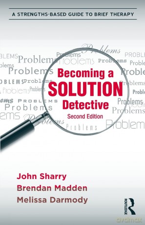 Becoming a Solution Detective: Second Edition: A Strengths-Based Guide to Brief Therapy - John Sharry [KSIĄŻKA]