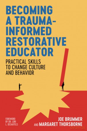 Becoming a Trauma-informed Restorative Educator: Practical Skills to Change Culture and Behavior - Joe Brummer [KSIĄŻKA]