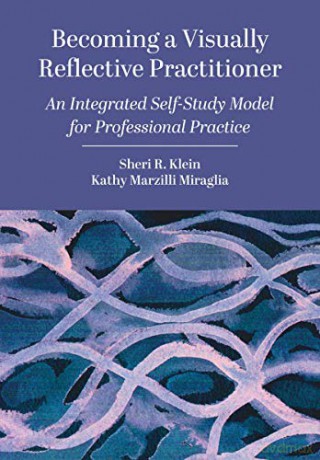 Becoming a Visually Reflective Practitioner: An Integrated Self-Study Model for Professional Practice - Sheri R. Klein [KSIĄŻKA]