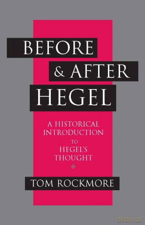 Before and After Hegel: A Historical Introduction to Hegel's Thought - Rockmore [KSIĄŻKA]