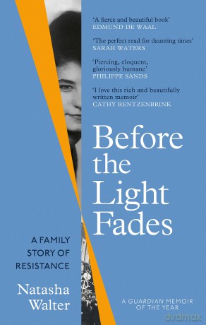 Before the Light Fades: A Family Story of Resistance - 'Fascinating' Sarah Waters (Dilly's Story) - Natasha Walter [KSIĄŻKA]