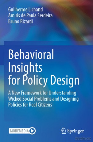 Behavioral Insights for Policy Design: A New Framework for Understanding Wicked Social Problems and Designing Policies for Real Citizens - Guilherme Lichand [KSIĄŻKA]