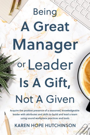 Being a Great Manager or Leader Is a Gift, Not a Given - Kar Hope Hutchinson [KSIĄŻKA]