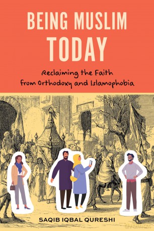 Being Muslim Today: Reclaiming the Faith from Orthodoxy and Islamophobia - Saqib Qureshi [KSIĄŻKA]