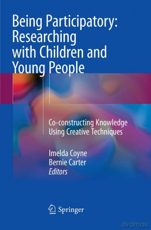 Being Participatory: Researching with Children and Young People: Co-constructing Knowledge Using Creative Techniques - Imelda Coyne [KSIĄŻKA]
