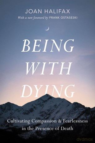Being with Dying: Cultivating Compassion and Fearlessness in the Presence of Death - Joan Halifax [KSIĄŻKA]